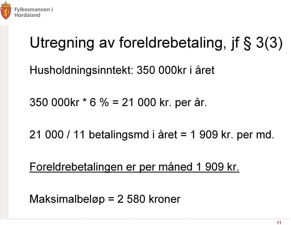 21 000 / 11 betalingsmd i året = 1 909 kr. per md.