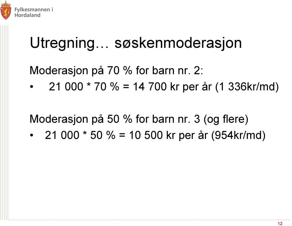 2: 21 000 * 70 % = 14 700 kr per år (1 336kr/md)