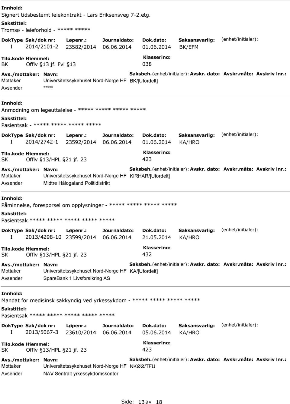 2014 Mottaker niversitetssykehuset Nord-Norge HF KRHAR/[fordelt] Midtre Hålogaland Politidistrikt Påminnelse, forespørsel om opplysninger - ***** ***** ***** ***** 2013/4298-10 23599/2014 21.05.