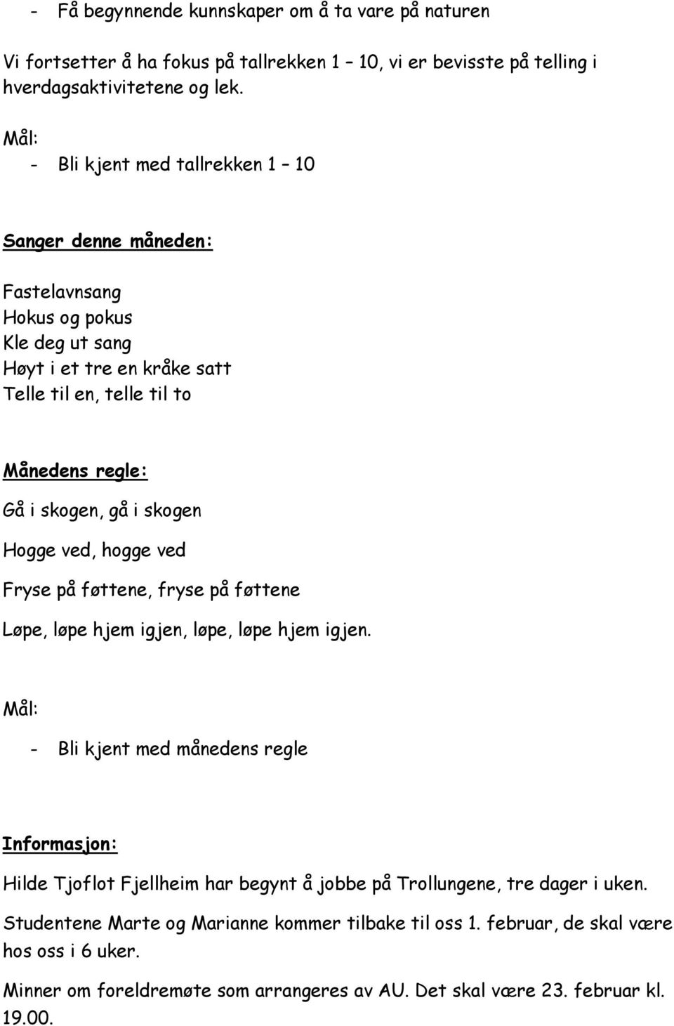 i skogen Hogge ved, hogge ved Fryse på føttene, fryse på føttene Løpe, løpe hjem igjen, løpe, løpe hjem igjen.