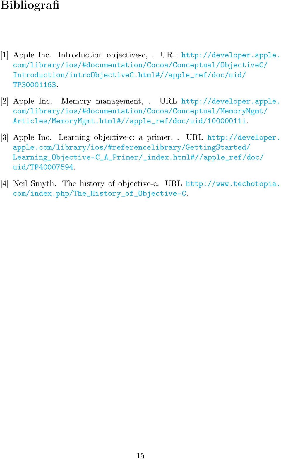 html#//apple_ref/doc/uid/10000011i. [3] Apple Inc. Learning objective-c: a primer,. URL http://developer. apple.