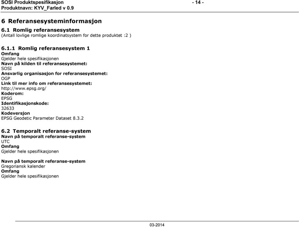 Romlig referansesystem (Antall lovlige romlige koordinatsystem for dette produktet :2 ) 6.1.