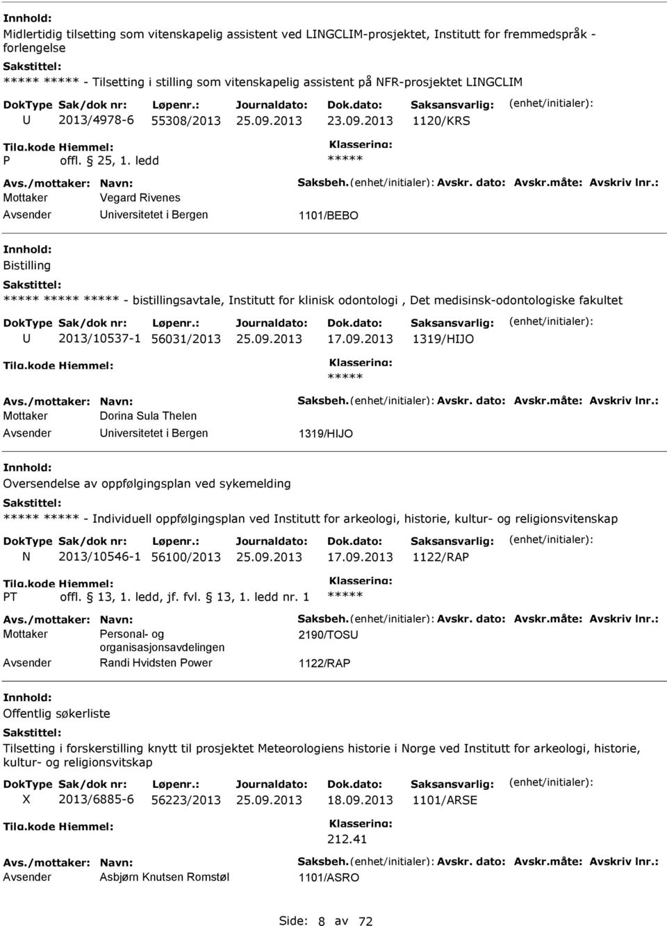 : Mottaker Vegard Rivenes niversitetet i Bergen 1101/BEBO Bistilling - bistillingsavtale, nstitutt for klinisk odontologi, Det medisinsk-odontologiske fakultet 2013/10537-1 56031/2013 17.09.