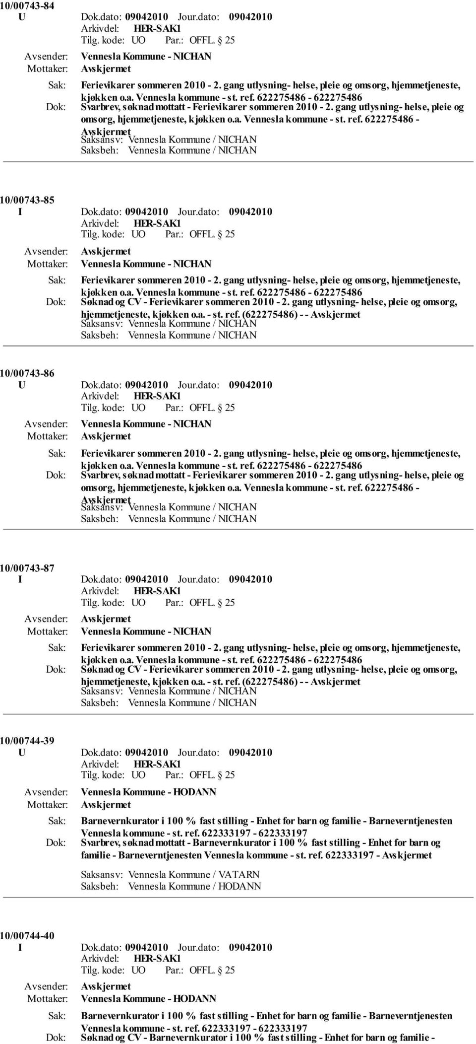 (622275486) - - 10/00743-86 U Dok.dato: Jour.dato: Vennesla Kommune - NICHAN Svarbrev, søknad mottatt - Ferievikarer sommeren 2010-2. gang utlysning- helse, pleie og omsorg, hjemmetjeneste, kjøkken o.