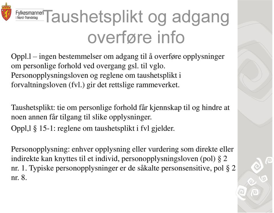 Taushetsplikt: tie om personlige forhold får kjennskap til og hindre at noen annen får tilgang til slike opplysninger.