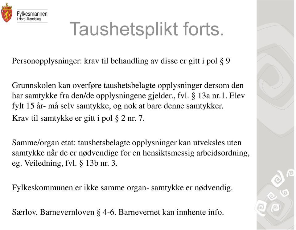 den/de opplysningene gjelder., fvl. 13a nr.1. Elev fylt 15 år- må selv samtykke, og nok at bare denne samtykker. Krav til samtykke er gitt i pol 2 nr.