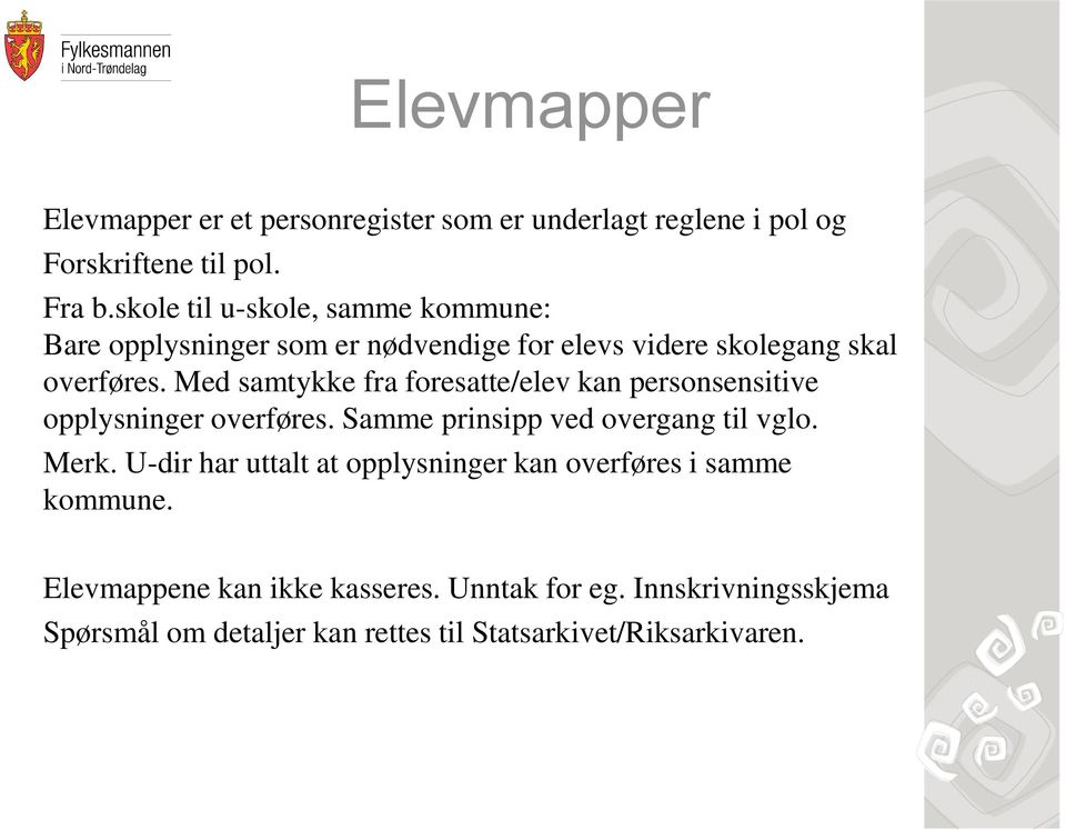 Med samtykke fra foresatte/elev kan personsensitive opplysninger overføres. Samme prinsipp ved overgang til vglo. Merk.