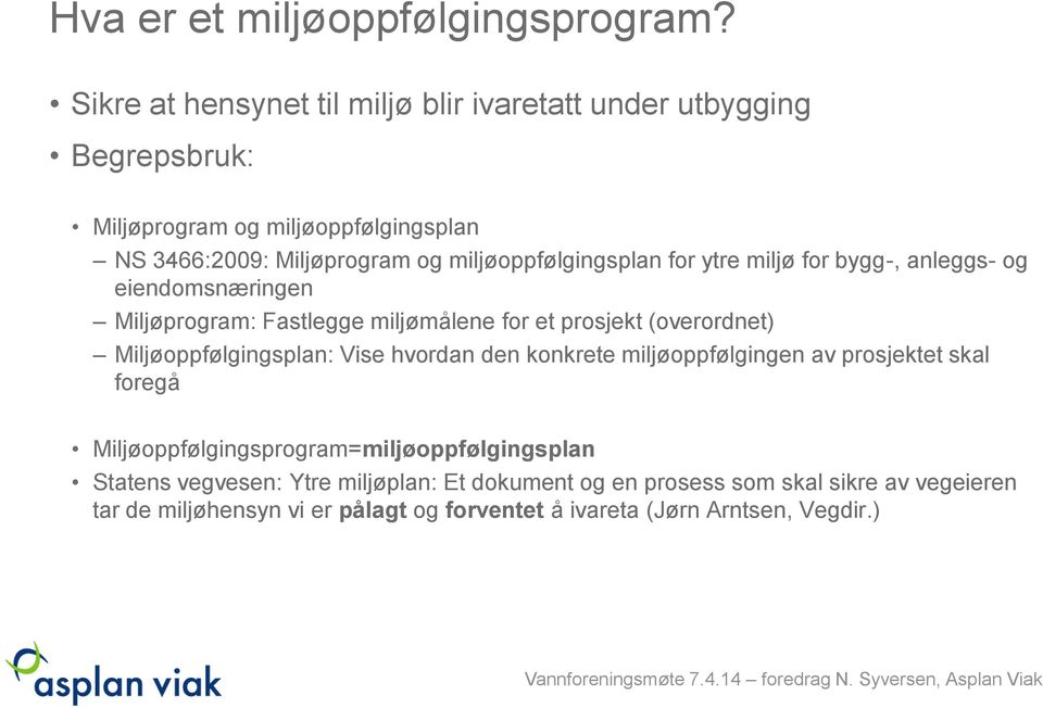 miljø for bygg-, anleggs- og eiendomsnæringen Miljøprogram: Fastlegge miljømålene for et prosjekt (overordnet) Miljøoppfølgingsplan: Vise hvordan den konkrete