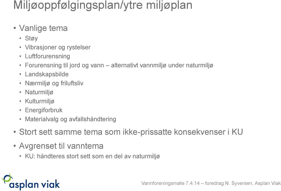 Energiforbruk Materialvalg og avfallshåndtering Stort sett samme tema som ikke-prissatte konsekvenser i KU Avgrenset