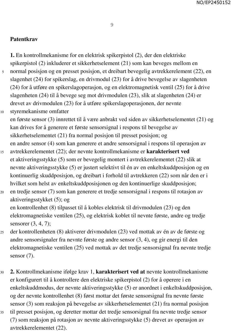 dreibart bevegelig avtrekkerelement (22), en slagenhet (24) for spikerslag, en drivmodul (23) for å drive bevegelse av slagenheten (24) for å utføre en spikerslagoperasjon, og en elektromagnetisk