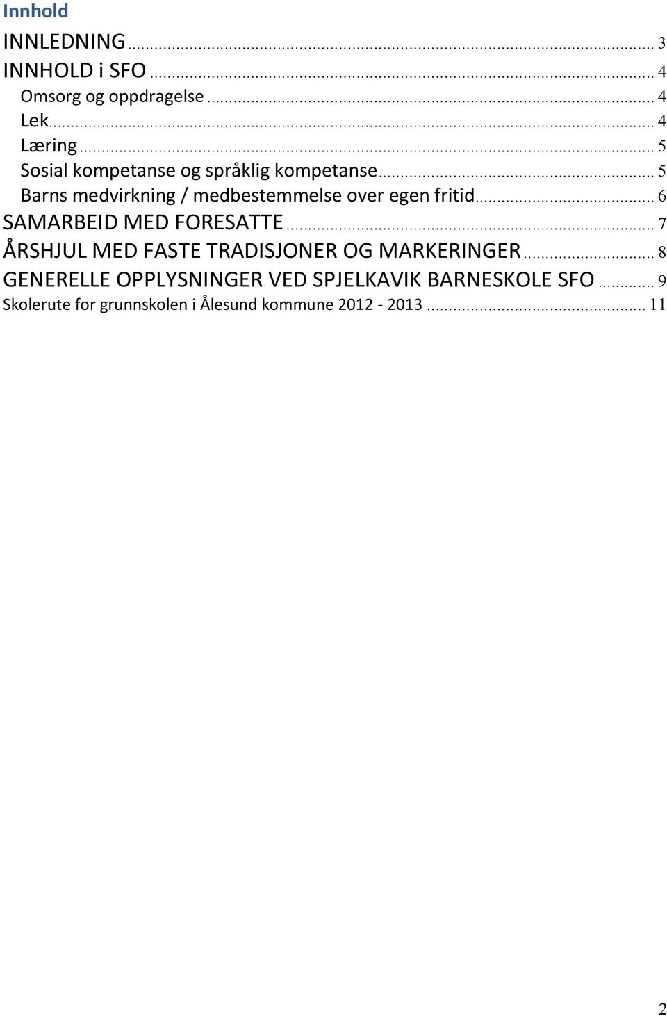 .. 5 Barns medvirkning / medbestemmelse over egen fritid... 6 SAMARBEID MED FORESATTE.