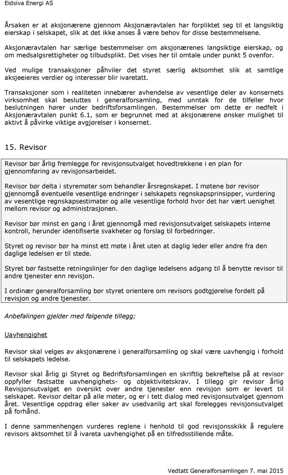 Ved mulige transaksjoner påhviler det styret særlig aktsomhet slik at samtlige aksjeeieres verdier og interesser blir ivaretatt.