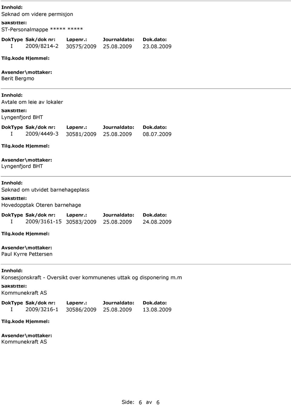 2009 Lyngenfjord BHT Søknad om utvidet barnehageplass Hovedopptak Oteren barnehage 2009/3161-15 30583/2009