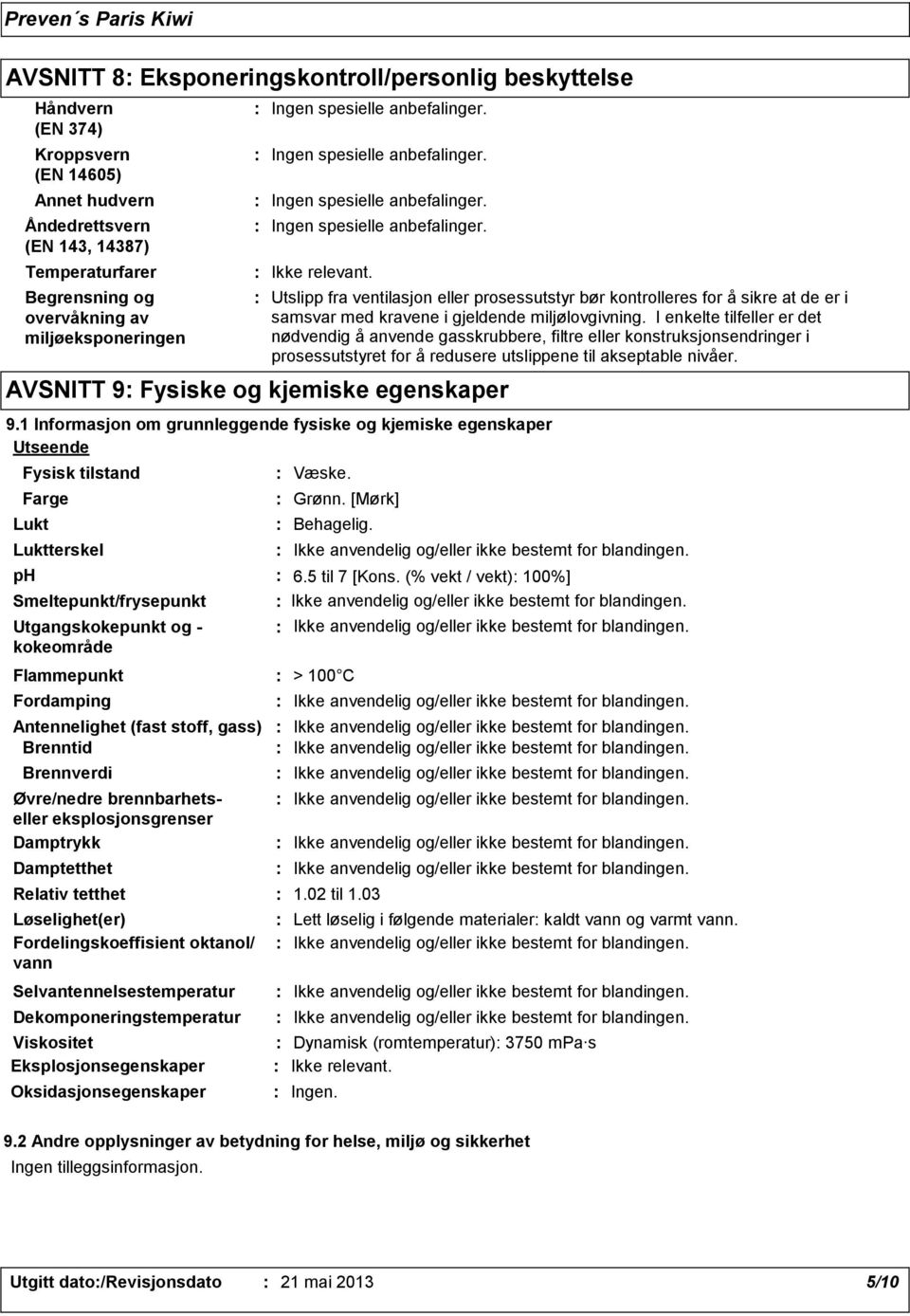 I enkelte tilfeller er det nødvendig å anvende gasskrubbere, filtre eller konstruksjonsendringer i prosessutstyret for å redusere utslippene til akseptable nivåer.