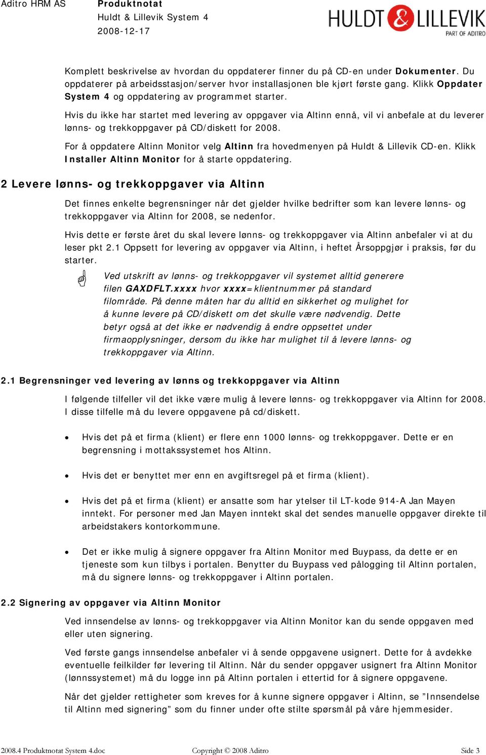 Hvis du ikke har startet med levering av oppgaver via Altinn ennå, vil vi anbefale at du leverer lønns- og trekkoppgaver på CD/diskett for 2008.