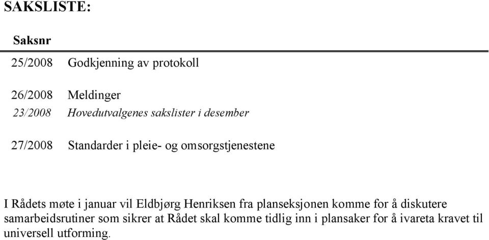 Rådets møte i januar vil Eldbjørg Henriksen fra planseksjonen komme for å diskutere