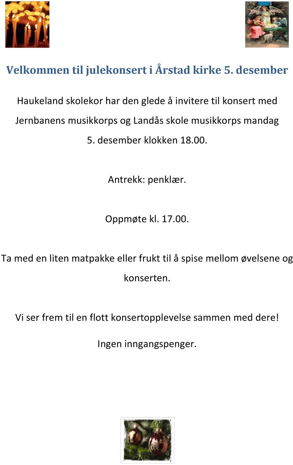 Landås skole musikkorps mandag 5. desember klokken 18.00.