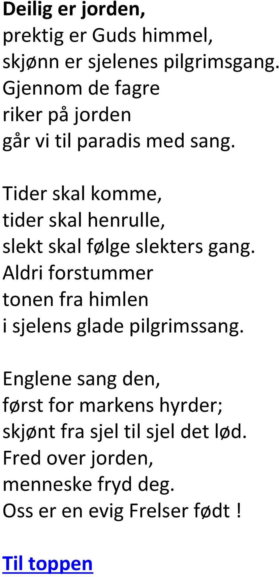 Tider skal komme, tider skal henrulle, slekt skal følge slekters gang.