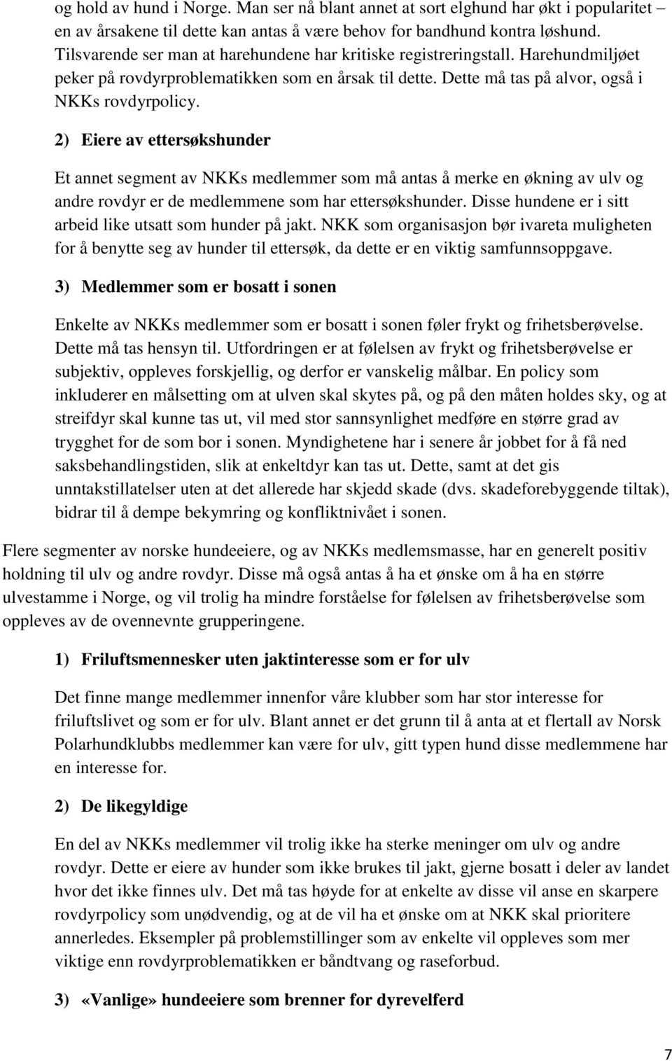 2) Eiere av ettersøkshunder Et annet segment av NKKs medlemmer som må antas å merke en økning av ulv og andre rovdyr er de medlemmene som har ettersøkshunder.