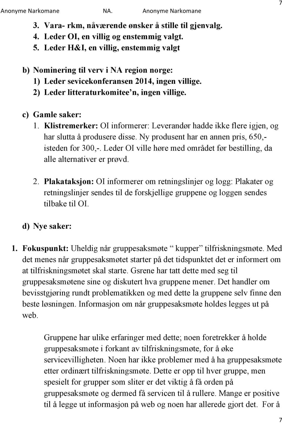 Klistremerker: OI informerer: Leverandør hadde ikke flere igjen, og har slutta å produsere disse. Ny produsent har en annen pris, 650,- isteden for 300,-.