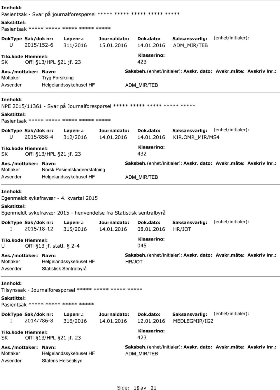 OMR_MR/MS4 432 Avs./mottaker: Navn: Saksbeh. Avskr. dato: Avskr.måte: Avskriv lnr.: Mottaker Norsk asientskadeerstatning ADM_MR/TEB Egenmeldt sykefravær - 4.