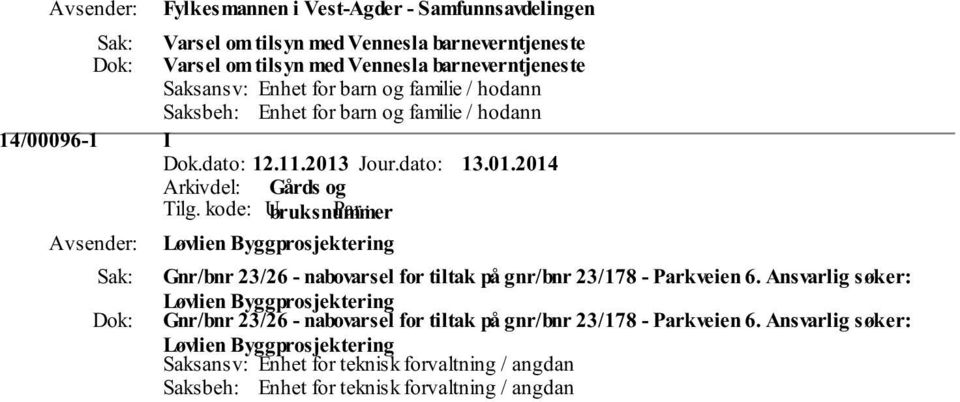 Jour.dato: 13.01.2014 Løvlien Byggprosjektering Gnr/bnr 23/26 - nabovarsel for tiltak på gnr/bnr 23/178 - Parkveien 6.