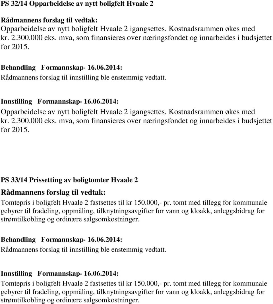 mva, som finansieres over næringsfondet og innarbeides i budsjettet for 2015. PS 33/14 Prissetting av boligtomter Hvaale 2 Tomtepris i boligfelt Hvaale 2 fastsettes til kr 150.000,- pr.