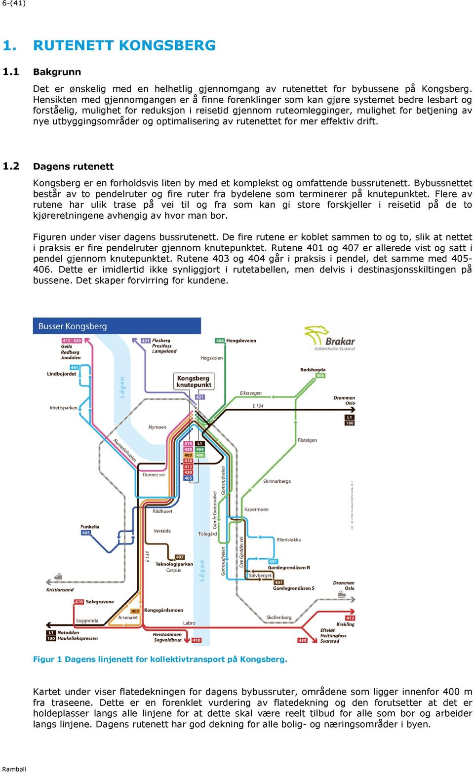 utbyggingsområder og optimalisering av rutenettet for mer effektiv drift. 1.2 Dagens rutenett Kongsberg er en forholdsvis liten by med et komplekst og omfattende bussrutenett.