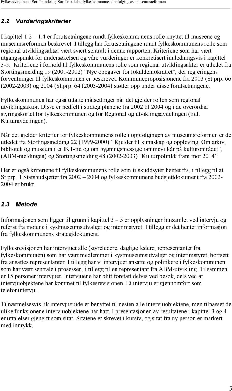 Kriteriene som har vært utgangspunkt for undersøkelsen og våre vurderinger er konkretisert innledningsvis i kapittel 3-5.