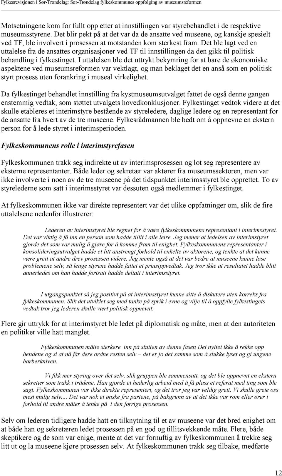 Det ble lagt ved en uttalelse fra de ansattes organisasjoner ved TF til innstillingen da den gikk til politisk behandling i fylkestinget.