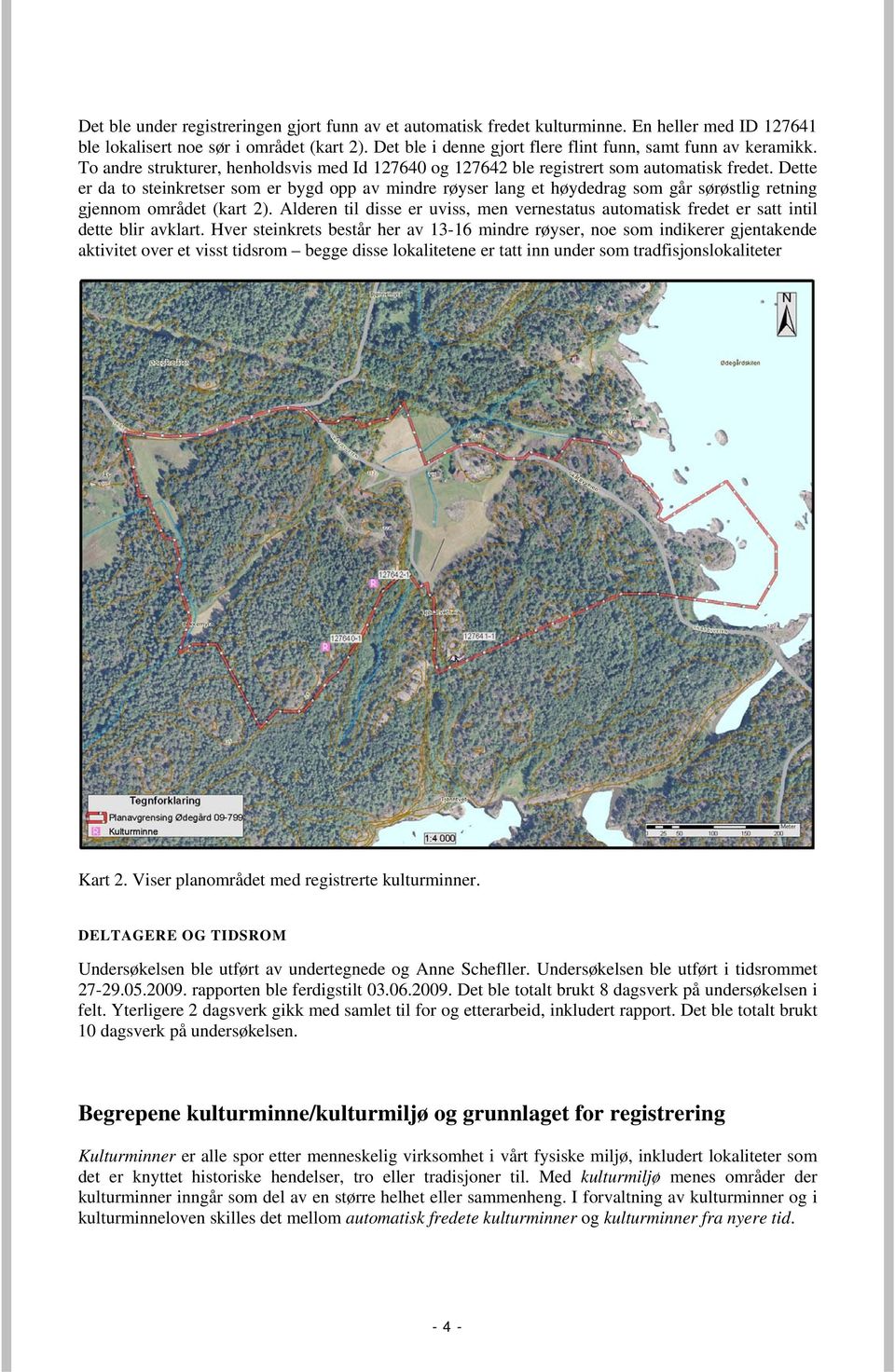 Dette er da to steinkretser som er bygd opp av mindre røyser lang et høydedrag som går sørøstlig retning gjennom området (kart 2).