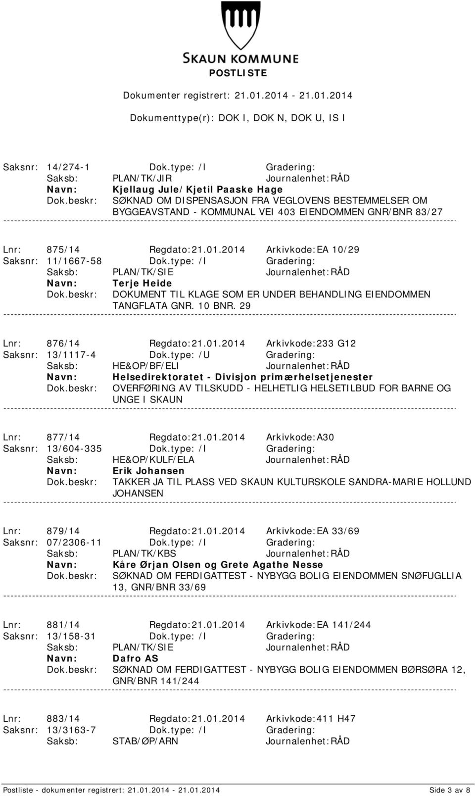 Lnr: 875/14 Regdato:21.01.2014 Arkivkode:EA 10/29 Saksnr: 11/1667-58 Dok.