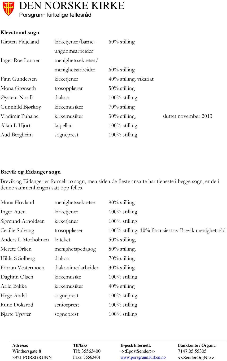 kapellan 100% stilling Aud Bergheim sogneprest 100% stilling Brevik og Eidanger sogn Brevik og Eidanger er formelt to sogn, men siden de fleste ansatte har tjeneste i begge sogn, er de i denne