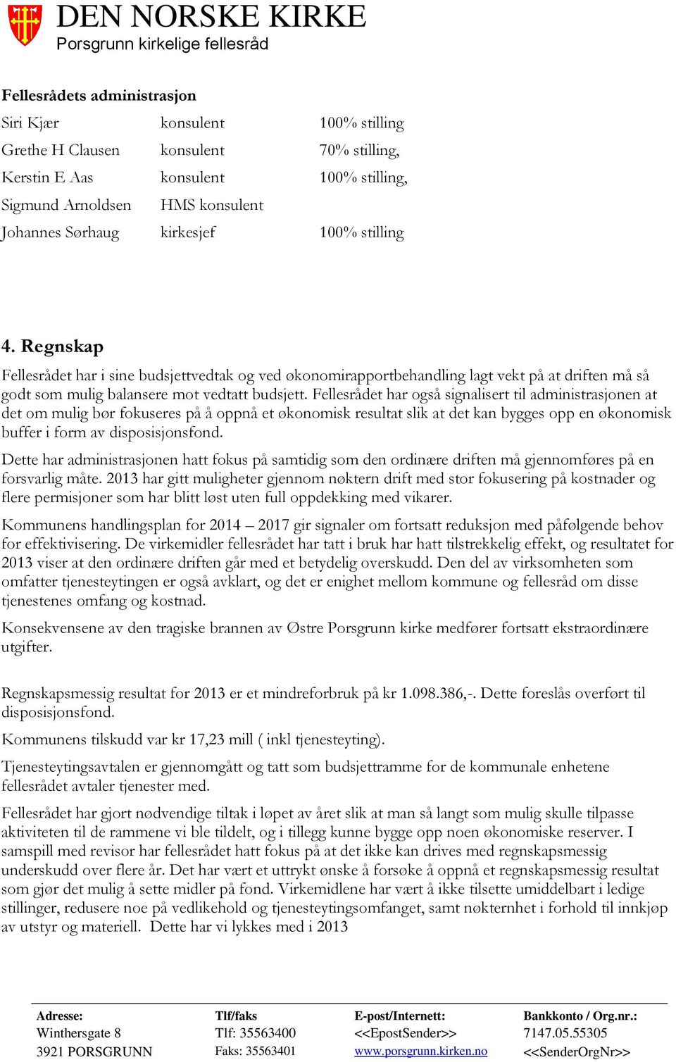 Fellesrådet har også signalisert til administrasjonen at det om mulig bør fokuseres på å oppnå et økonomisk resultat slik at det kan bygges opp en økonomisk buffer i form av disposisjonsfond.