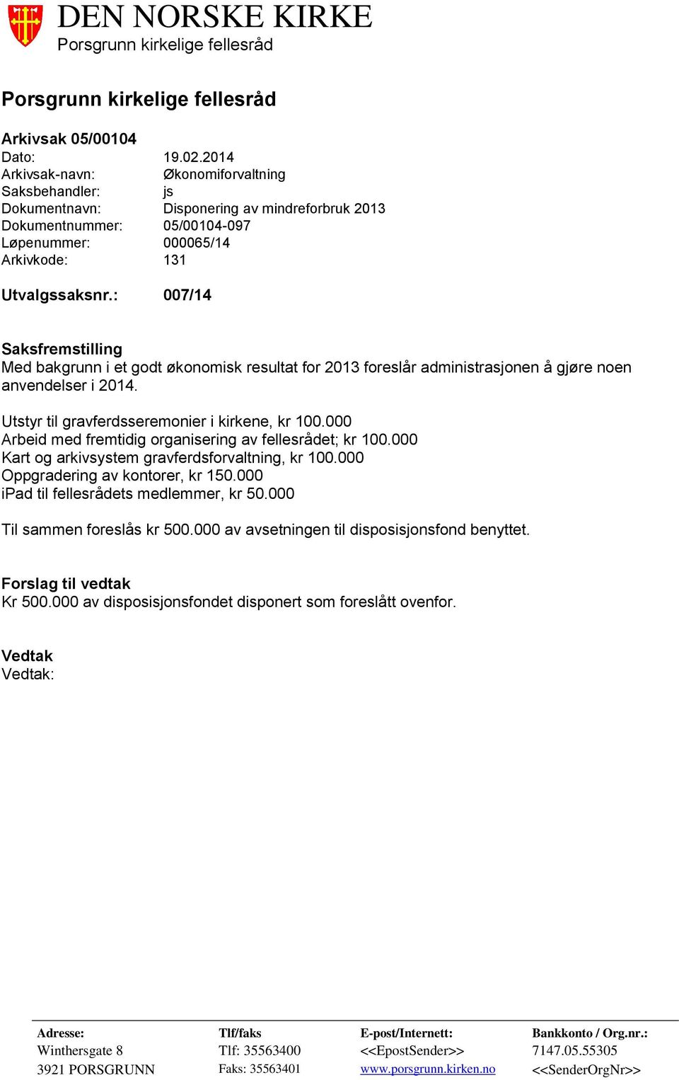 : 007/14 Saksfremstilling Med bakgrunn i et godt økonomisk resultat for 2013 foreslår administrasjonen å gjøre noen anvendelser i 2014. Utstyr til gravferdsseremonier i kirkene, kr 100.