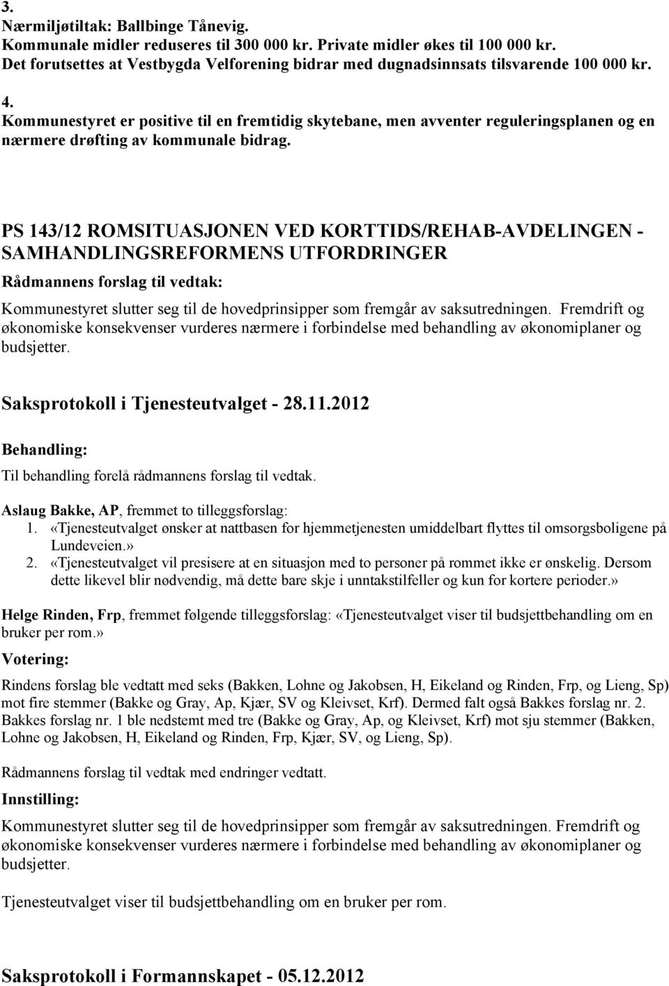 Kommunestyret er positive til en fremtidig skytebane, men avventer reguleringsplanen og en nærmere drøfting av kommunale bidrag.