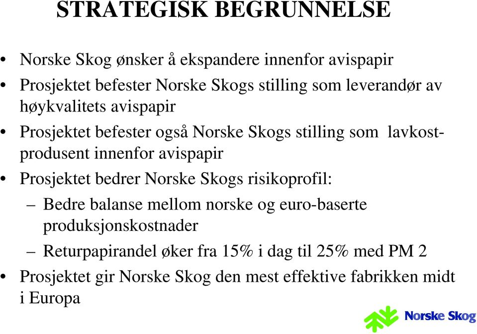 avispapir Prosjektet bedrer Norske Skogs risikoprofil: Bedre balanse mellom norske og euro-baserte