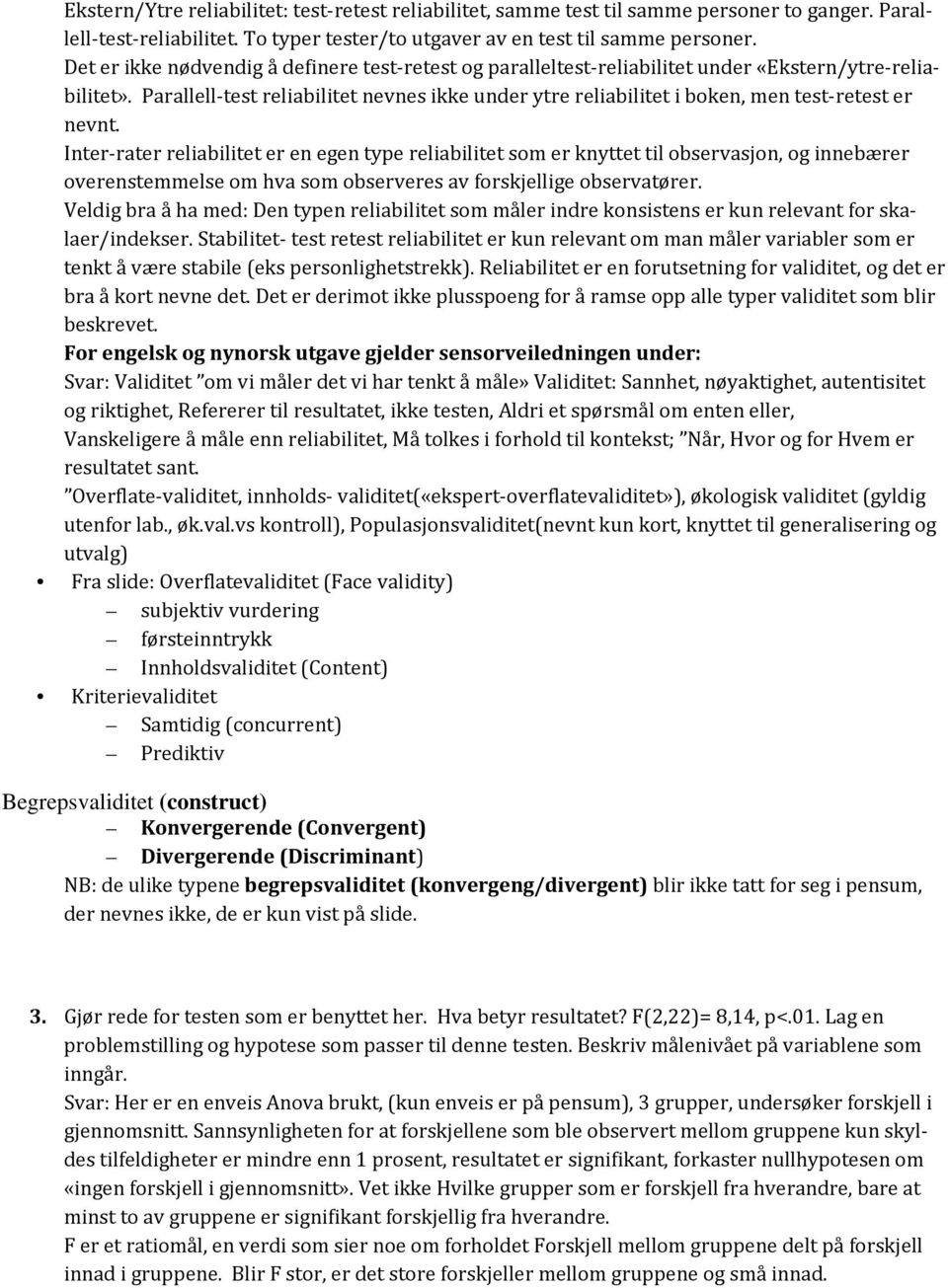 Parallell test reliabilitet nevnes ikke under ytre reliabilitet i boken, men test retest er nevnt.