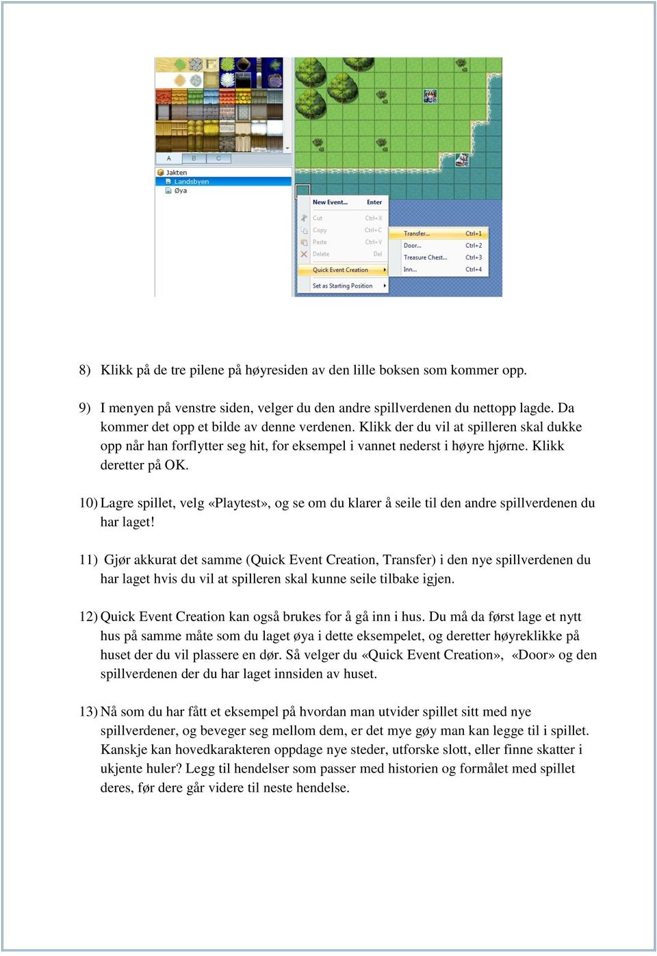 10) Lagre spillet, velg «Playtest», og se om du klarer å seile til den andre spillverdenen du har laget!