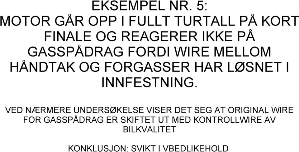 GASSPÅDRAG FORDI WIRE MELLOM HÅNDTAK OG FORGASSER HAR LØSNET I INNFESTNING.