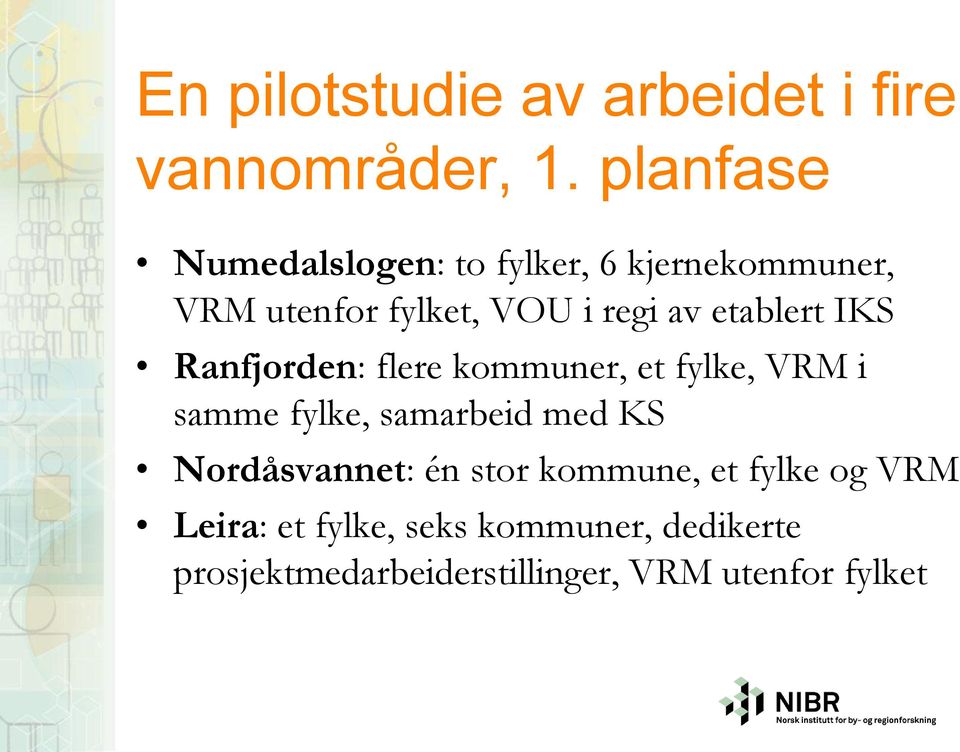 etablert IKS Ranfjorden: flere kommuner, et fylke, VRM i samme fylke, samarbeid med KS