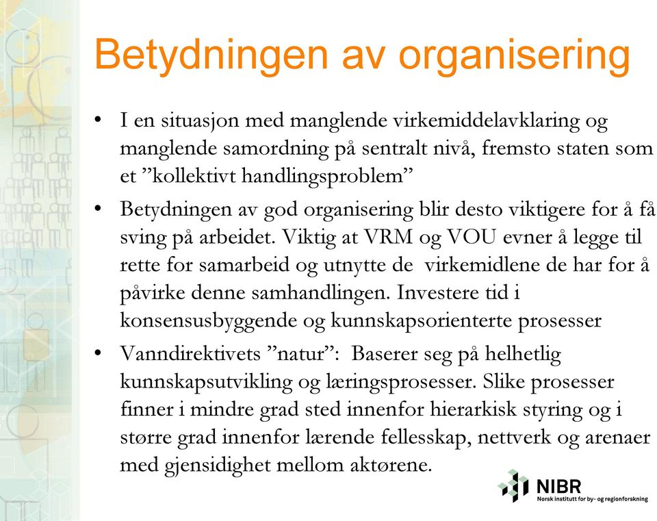 Viktig at VRM og VOU evner å legge til rette for samarbeid og utnytte de virkemidlene de har for å påvirke denne samhandlingen.