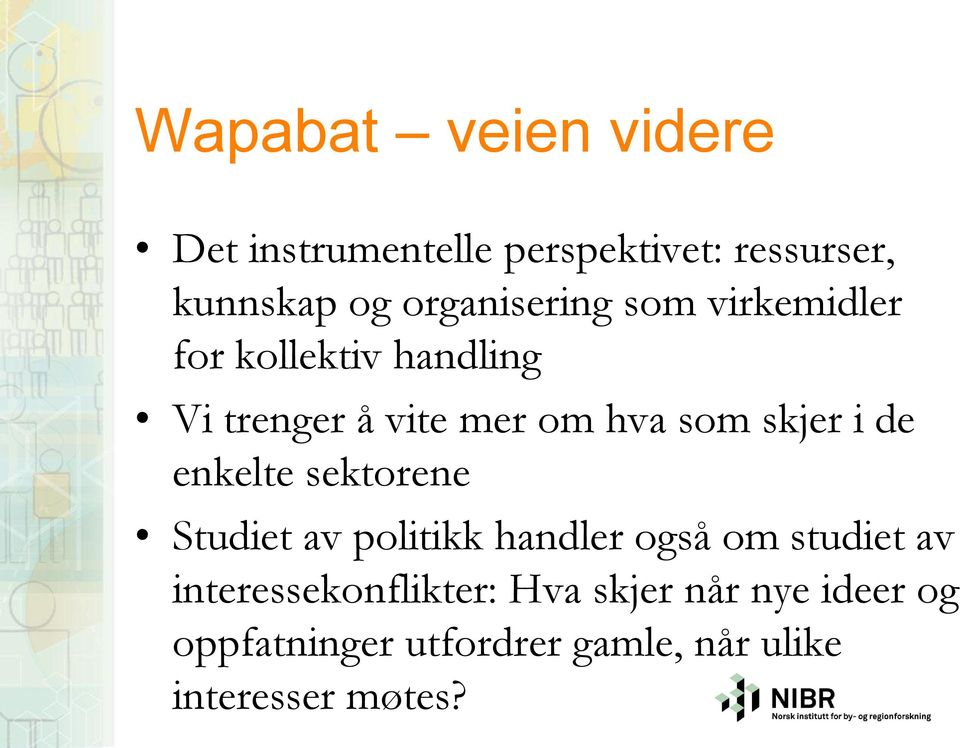 skjer i de enkelte sektorene Studiet av politikk handler også om studiet av