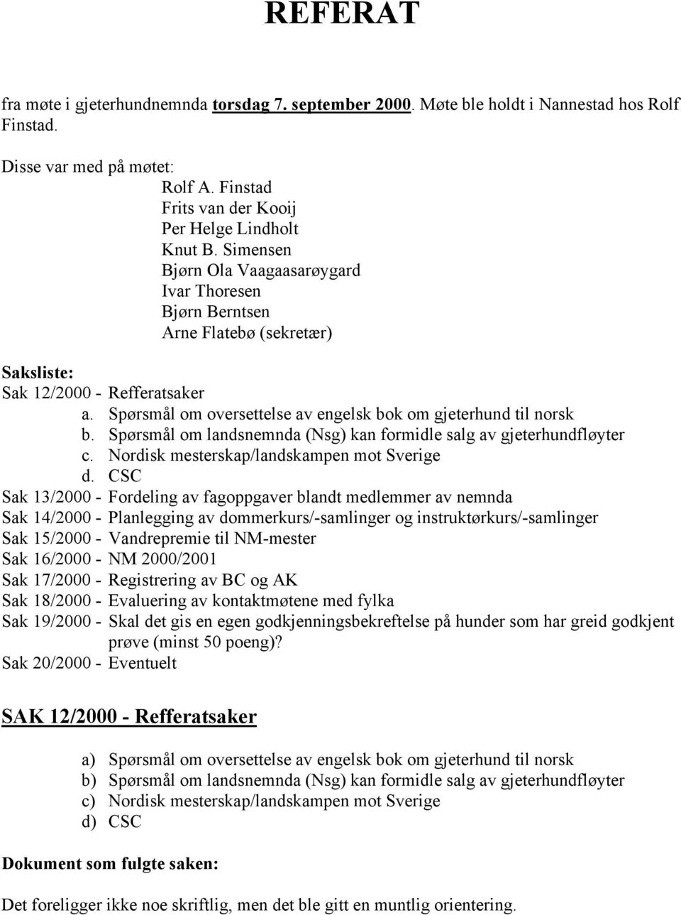 Spørsmål om landsnemnda (Nsg) kan formidle salg av gjeterhundfløyter c. Nordisk mesterskap/landskampen mot Sverige d.