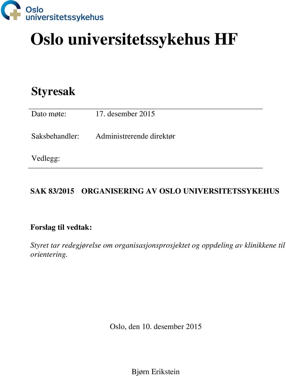 ORGANISERING AV OSLO UNIVERSITETSSYKEHUS Forslag til vedtak: Styret tar
