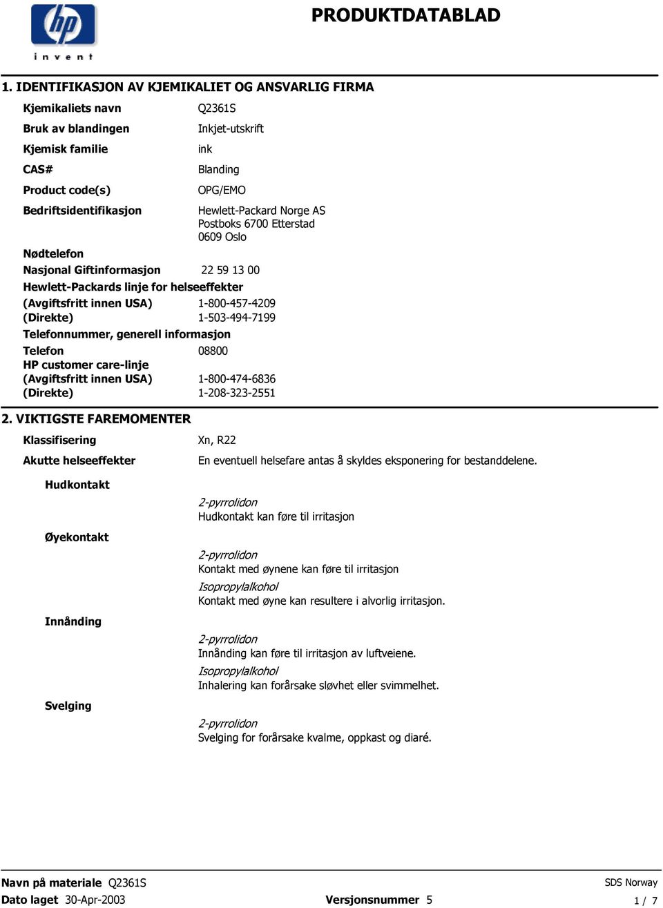 generell informasjon Telefon HP customer care-linje (Avgiftsfritt innen USA) (Direkte) 1-800-457-4209 1-503-494-7199 08800 1-800-474-6836 1-208-323-2551 2 VIKTIGSTE FAREMOMENTER Klassifisering Akutte