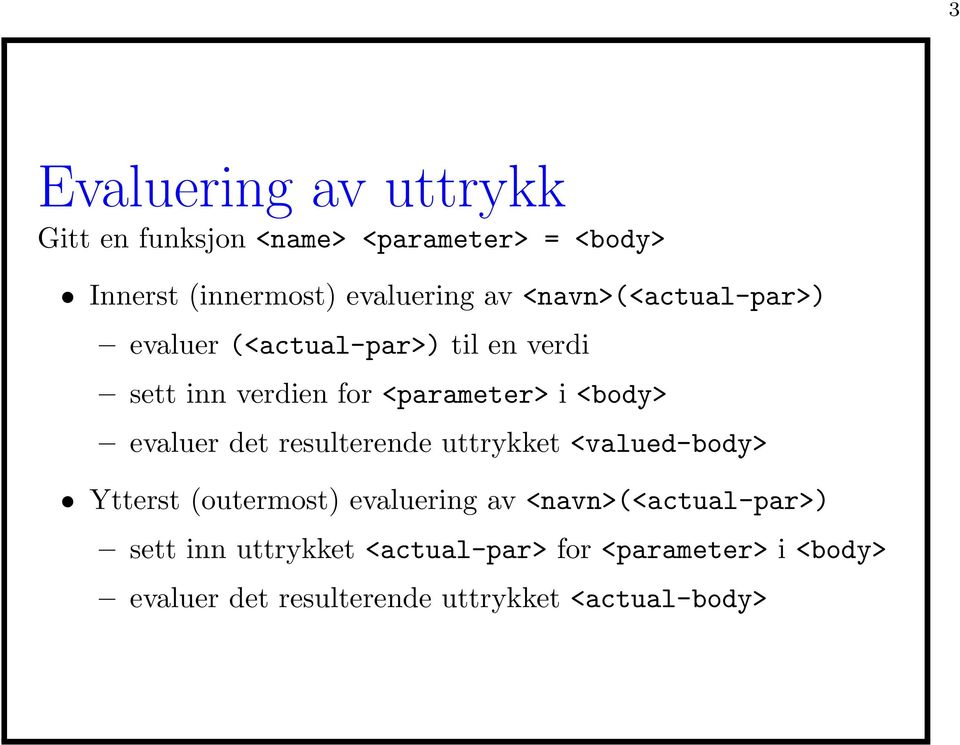 evaluer det resulterende uttrykket <valued-body> Ytterst (outermost) evaluering av