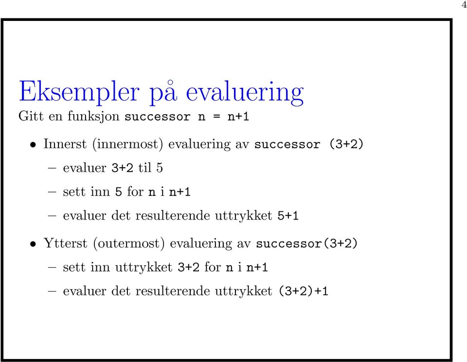 n+1 evaluer det resulterende uttrykket 5+1 Ytterst (outermost) evaluering av