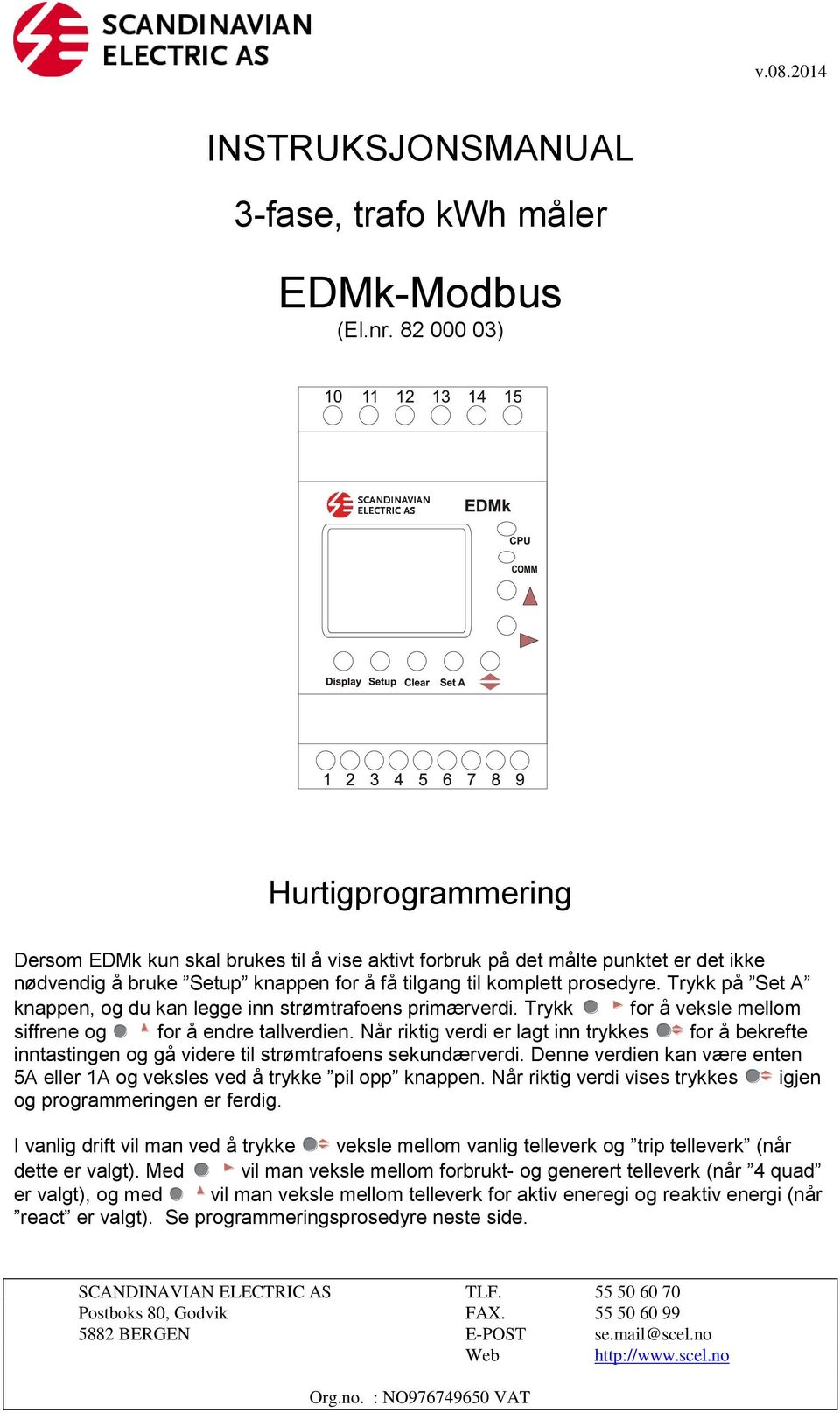 Trykk på Set A knappen, og du kan legge inn strømtrafoens primærverdi. Trykk for å veksle mellom siffrene og for å endre tallverdien.