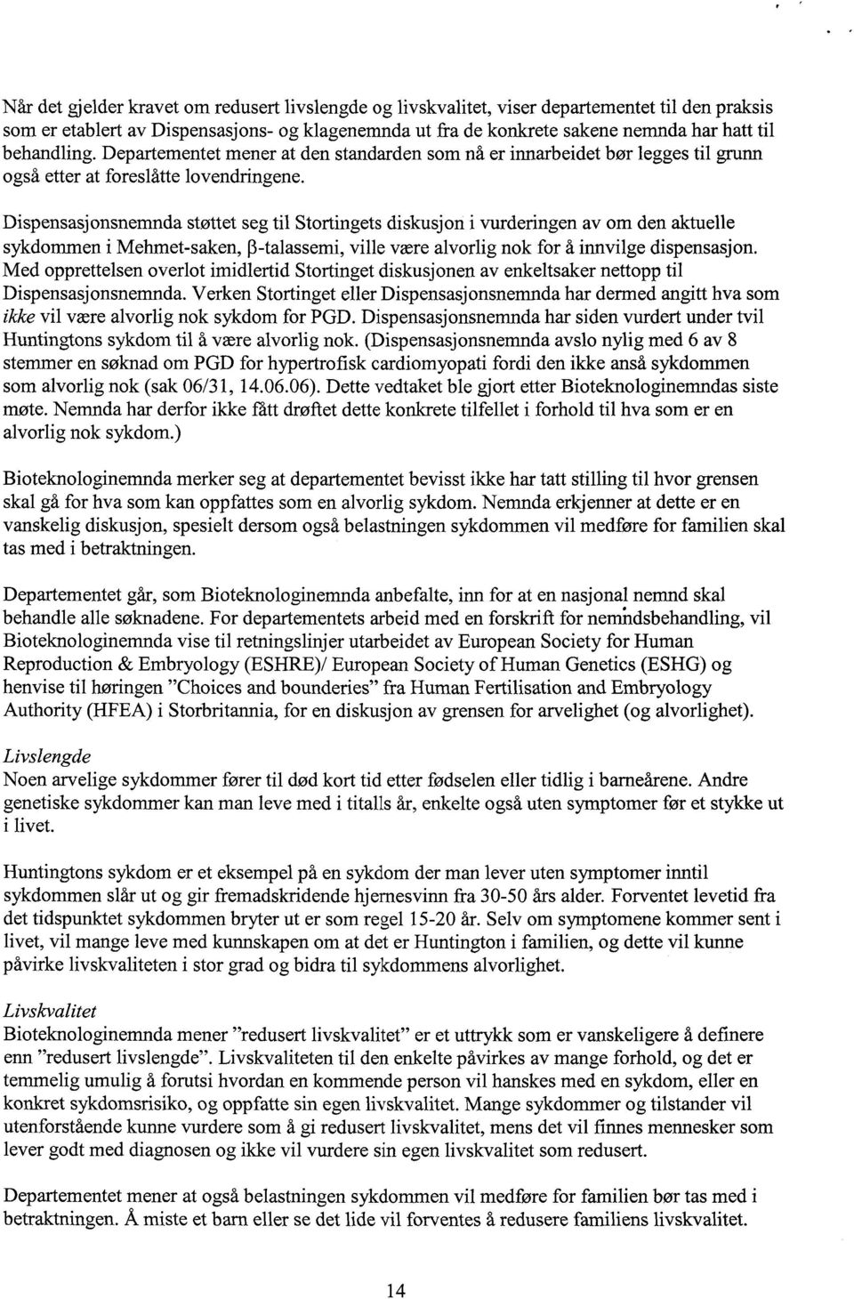 Dispensasjonsnemnda støttet seg til Stortingets diskusjon i vurderingen av om den aktuelle sykdommen i Mehmet-saken, (3-talassemi, ville være alvorlig nok for å innvilge dispensasjon.